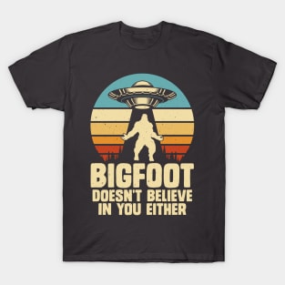 Bigfoot does not believe in you. T-Shirt